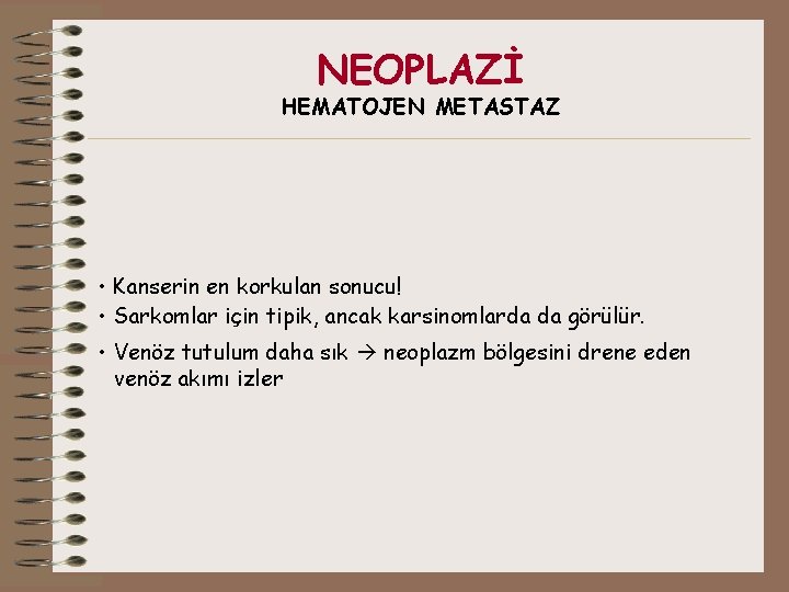 NEOPLAZİ HEMATOJEN METASTAZ • Kanserin en korkulan sonucu! • Sarkomlar için tipik, ancak karsinomlarda