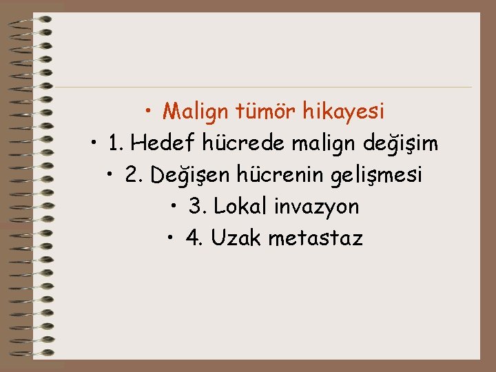  • Malign tümör hikayesi • 1. Hedef hücrede malign değişim • 2. Değişen