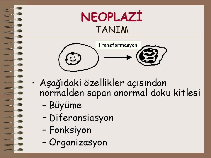 NEOPLAZİ TANIM Transformasyon • Aşağıdaki özellikler açısından normalden sapan anormal doku kitlesi – Büyüme