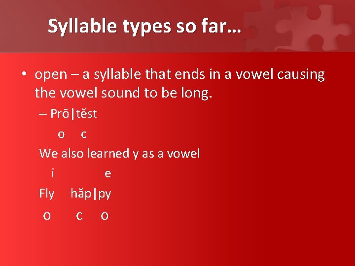 Syllable types so far… • open – a syllable that ends in a vowel