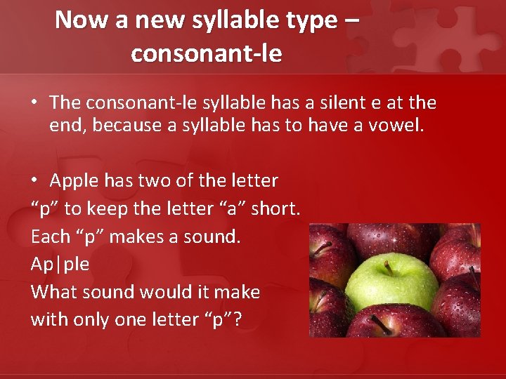 Now a new syllable type – consonant-le • The consonant-le syllable has a silent