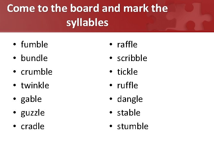 Come to the board and mark the syllables • • fumble bundle crumble twinkle