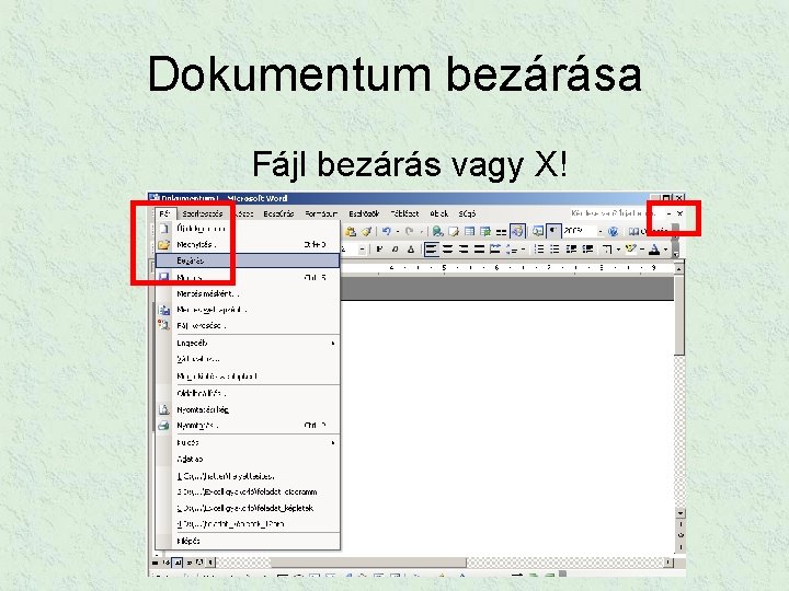 Dokumentum bezárása Fájl bezárás vagy X! 