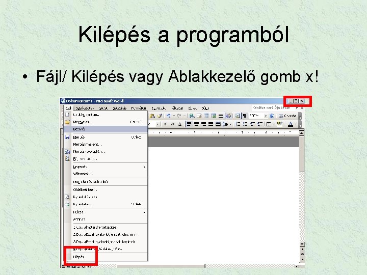 Kilépés a programból • Fájl/ Kilépés vagy Ablakkezelő gomb x! 