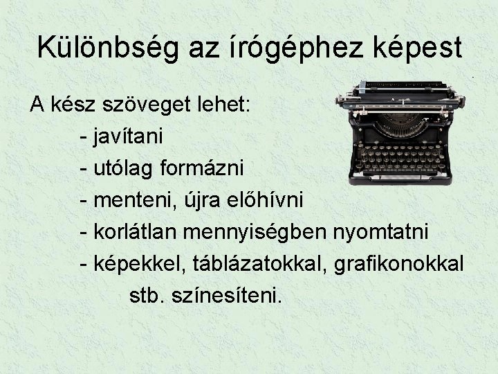 Különbség az írógéphez képest A kész szöveget lehet: - javítani - utólag formázni -