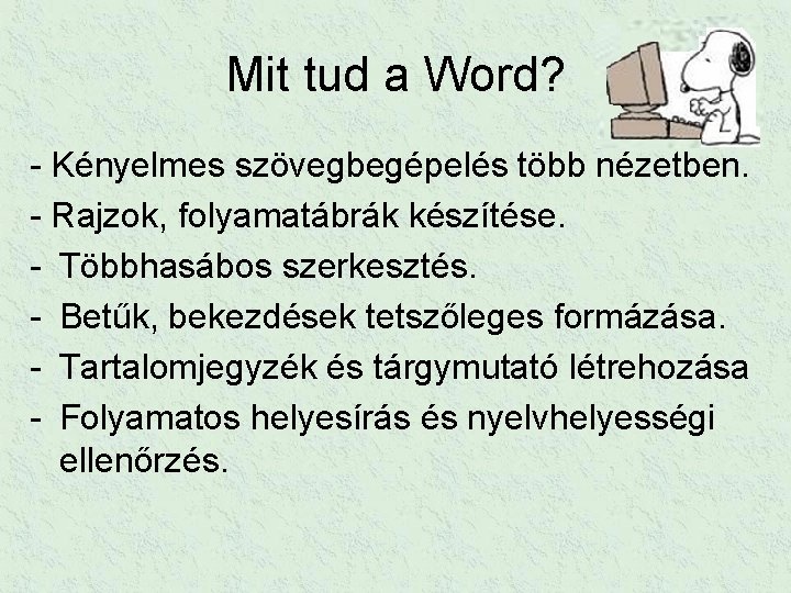 Mit tud a Word? - Kényelmes szövegbegépelés több nézetben. - Rajzok, folyamatábrák készítése. -