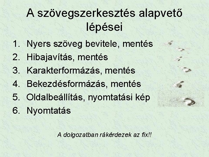 A szövegszerkesztés alapvető lépései 1. 2. 3. 4. 5. 6. Nyers szöveg bevitele, mentés