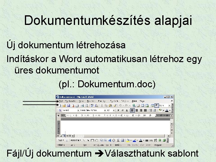 Dokumentumkészítés alapjai Új dokumentum létrehozása Indításkor a Word automatikusan létrehoz egy üres dokumentumot (pl.