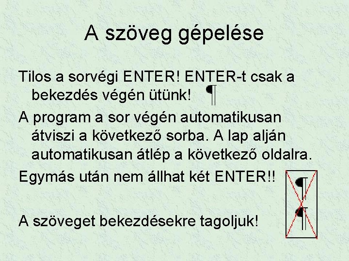 A szöveg gépelése Tilos a sorvégi ENTER! ENTER-t csak a bekezdés végén ütünk! A