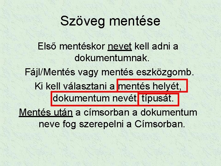 Szöveg mentése Első mentéskor nevet kell adni a dokumentumnak. Fájl/Mentés vagy mentés eszközgomb. Ki