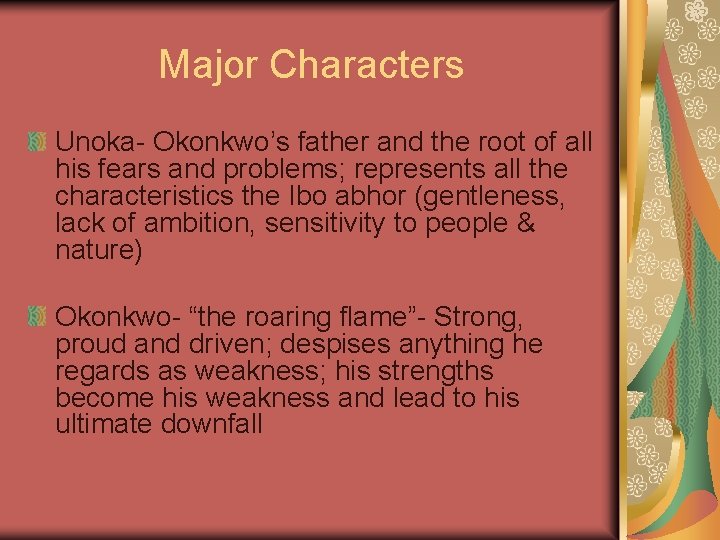 Major Characters Unoka- Okonkwo’s father and the root of all his fears and problems;