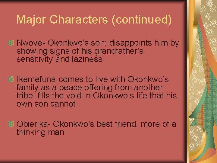 Major Characters (continued) Nwoye- Okonkwo’s son; disappoints him by showing signs of his grandfather’s
