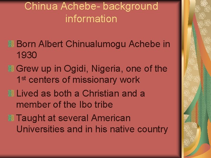 Chinua Achebe- background information Born Albert Chinualumogu Achebe in 1930 Grew up in Ogidi,