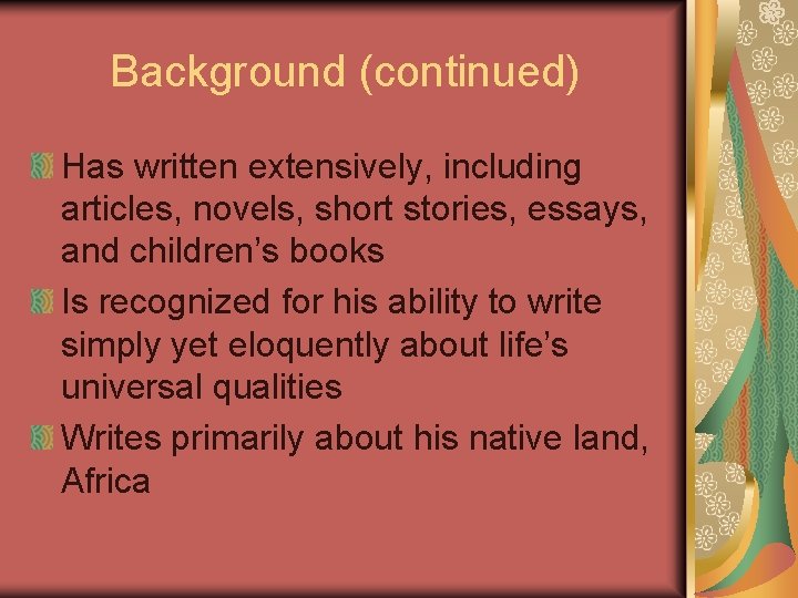 Background (continued) Has written extensively, including articles, novels, short stories, essays, and children’s books