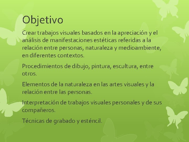 Objetivo Crear trabajos visuales basados en la apreciación y el análisis de manifestaciones estéticas