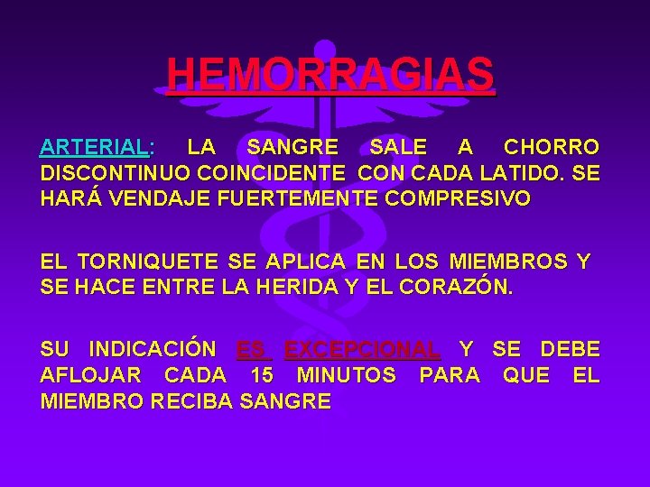 HEMORRAGIAS ARTERIAL: LA SANGRE SALE A CHORRO DISCONTINUO COINCIDENTE CON CADA LATIDO. SE HARÁ