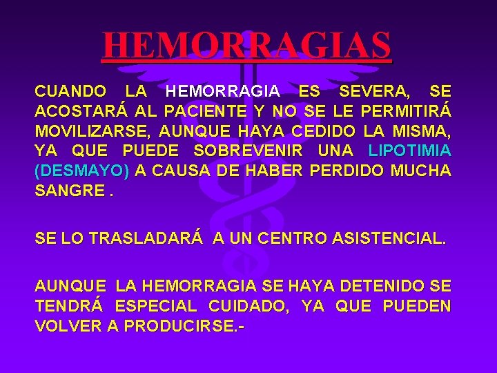 HEMORRAGIAS CUANDO LA HEMORRAGIA ES SEVERA, SE ACOSTARÁ AL PACIENTE Y NO SE LE