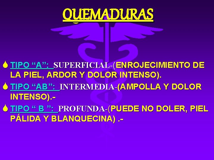 QUEMADURAS S TIPO “A”: SUPERFICIAL-(ENROJECIMIENTO DE LA PIEL, ARDOR Y DOLOR INTENSO). S TIPO