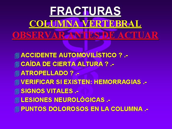 FRACTURAS COLUMNA VERTEBRAL OBSERVAR ANTES DE ACTUAR 4 ACCIDENTE AUTOMOVILÍSTICO ? . 4 CAÍDA