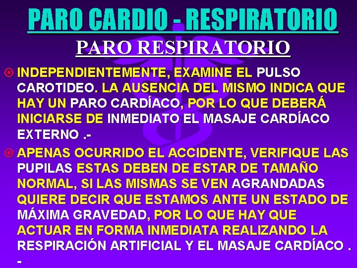 PARO CARDIO - RESPIRATORIO PARO RESPIRATORIO ¤ INDEPENDIENTEMENTE, EXAMINE EL PULSO CAROTIDEO. LA AUSENCIA