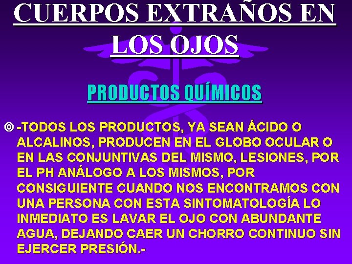 CUERPOS EXTRAÑOS EN LOS OJOS PRODUCTOS QUÍMICOS ¥ -TODOS LOS PRODUCTOS, YA SEAN ÁCIDO