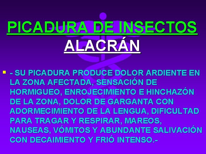 PICADURA DE INSECTOS ALACRÁN § - SU PICADURA PRODUCE DOLOR ARDIENTE EN LA ZONA