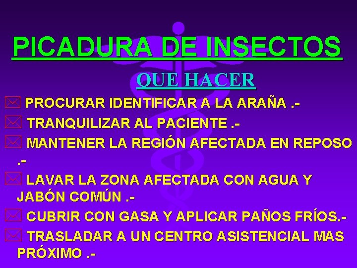 PICADURA DE INSECTOS QUE HACER * PROCURAR IDENTIFICAR A LA ARAÑA. - * TRANQUILIZAR