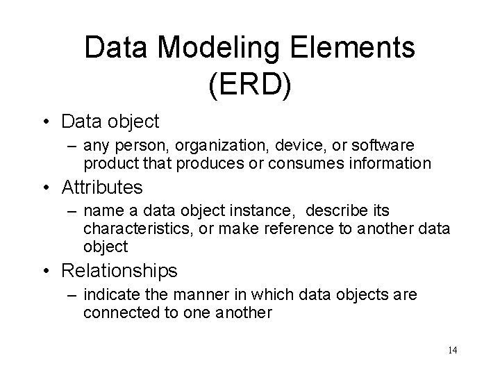 Data Modeling Elements (ERD) • Data object – any person, organization, device, or software