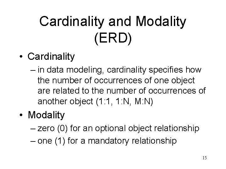 Cardinality and Modality (ERD) • Cardinality – in data modeling, cardinality specifies how the