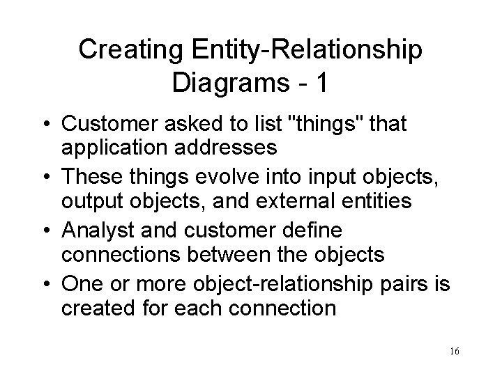 Creating Entity-Relationship Diagrams - 1 • Customer asked to list "things" that application addresses
