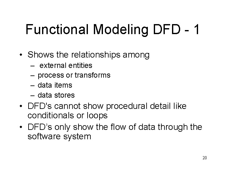 Functional Modeling DFD - 1 • Shows the relationships among – – external entities