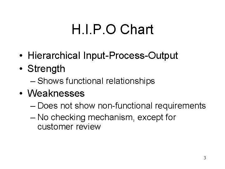 H. I. P. O Chart • Hierarchical Input-Process-Output • Strength – Shows functional relationships