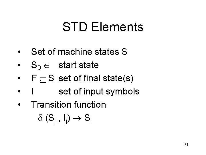 STD Elements • • • Set of machine states S S 0 start state