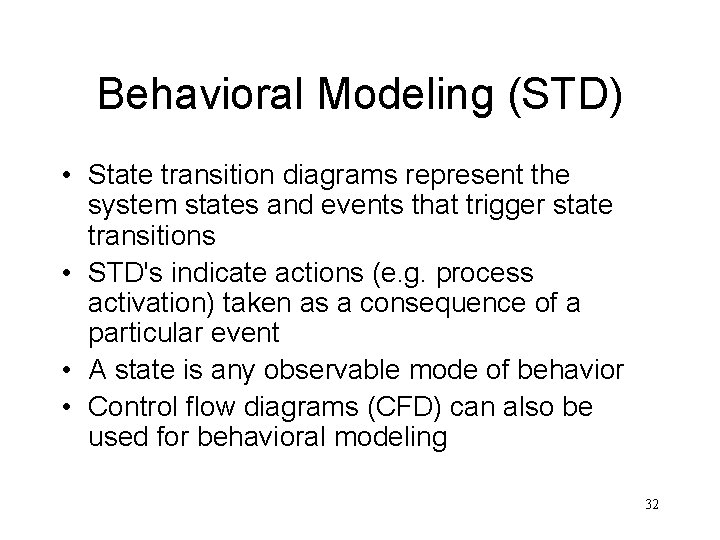 Behavioral Modeling (STD) • State transition diagrams represent the system states and events that