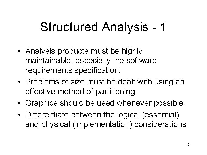 Structured Analysis - 1 • Analysis products must be highly maintainable, especially the software