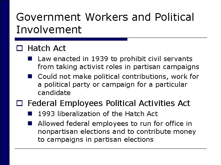 Government Workers and Political Involvement o Hatch Act n Law enacted in 1939 to
