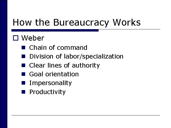 How the Bureaucracy Works o Weber n n n Chain of command Division of