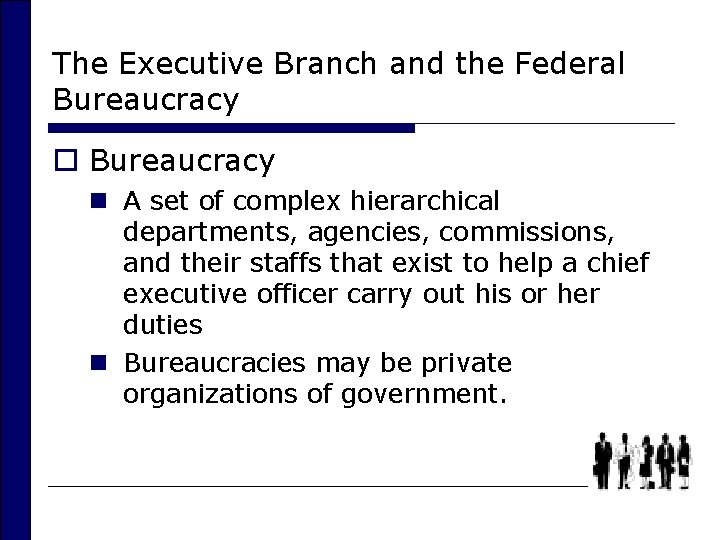 The Executive Branch and the Federal Bureaucracy o Bureaucracy n A set of complex