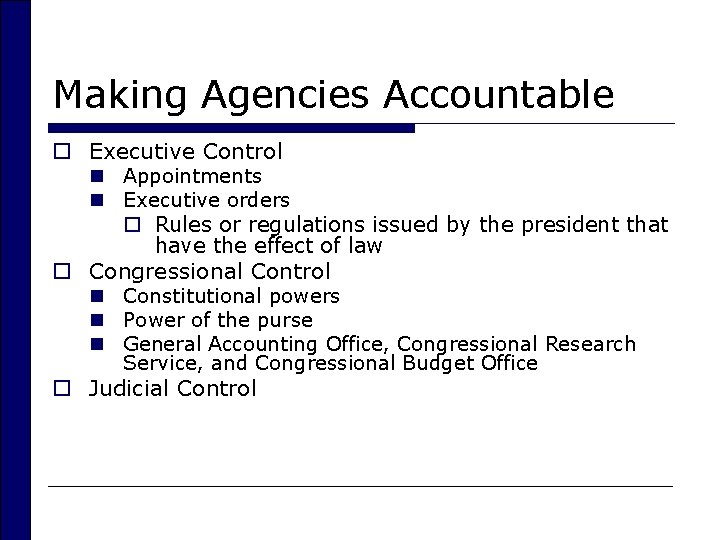 Making Agencies Accountable o Executive Control n Appointments n Executive orders o Rules or