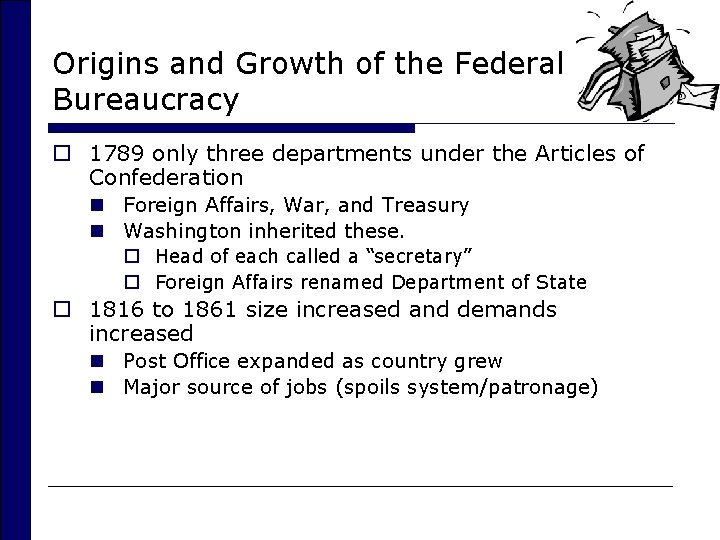 Origins and Growth of the Federal Bureaucracy o 1789 only three departments under the