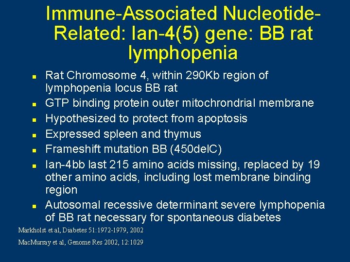 Immune-Associated Nucleotide. Related: Ian-4(5) gene: BB rat lymphopenia n n n n Rat Chromosome
