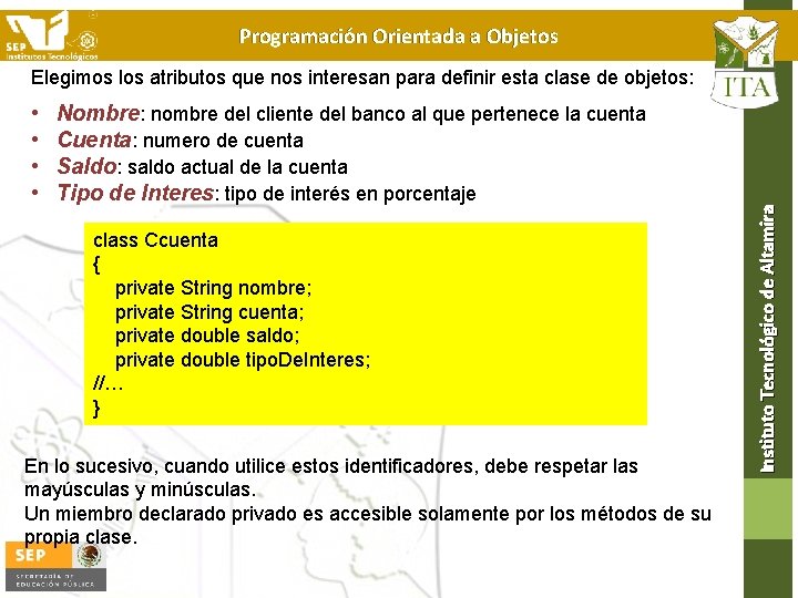 Programación Orientada a Objetos Elegimos los atributos que nos interesan para definir esta clase