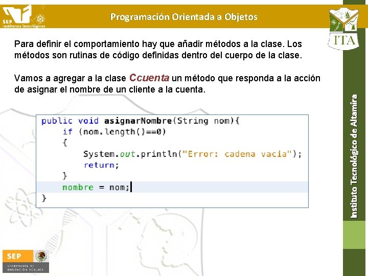 Programación Orientada a Objetos Para definir el comportamiento hay que añadir métodos a la