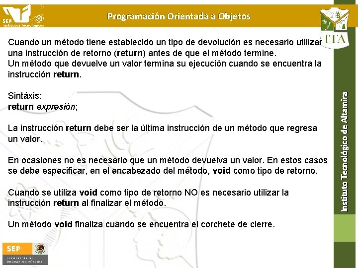 Programación Orientada a Objetos Sintáxis: return expresión; La instrucción return debe ser la última