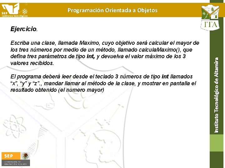 Programación Orientada a Objetos Escriba una clase, llamada Maximo, cuyo objetivo será calcular el