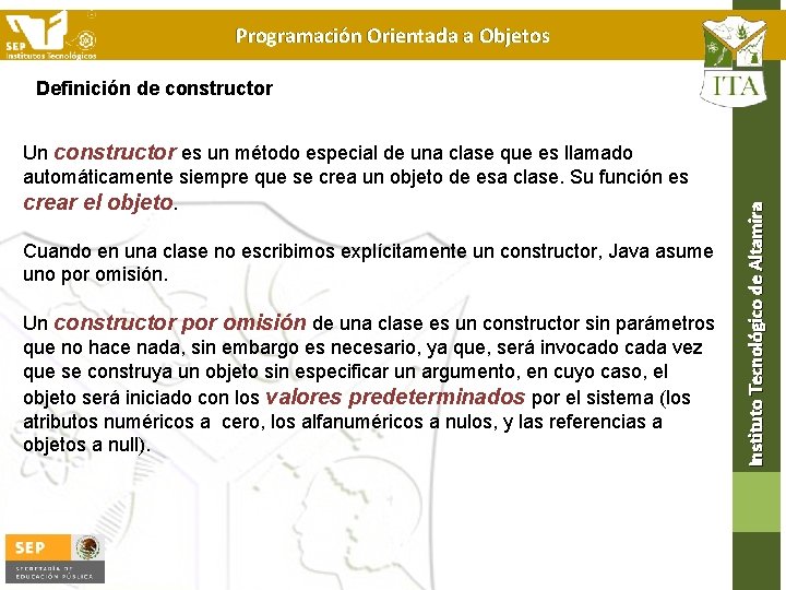 Programación Orientada a Objetos Un constructor es un método especial de una clase que