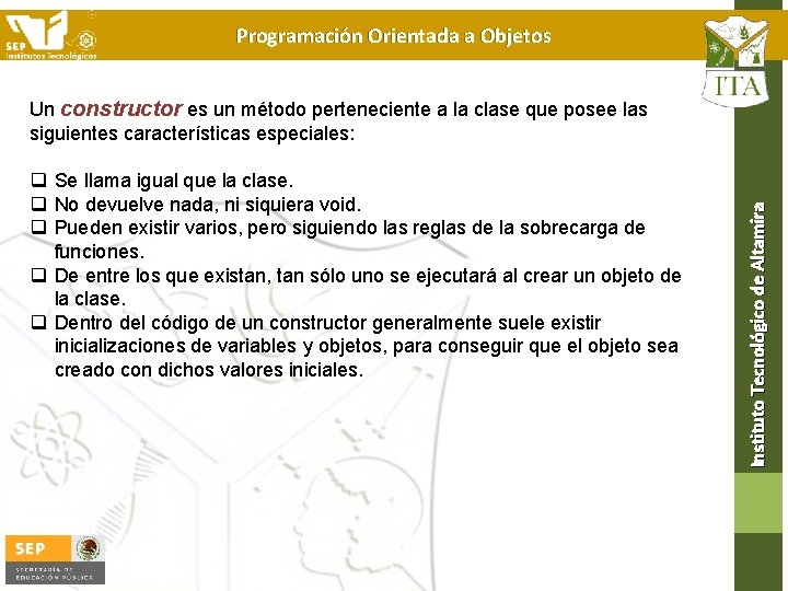 Programación Orientada a Objetos q Se llama igual que la clase. q No devuelve