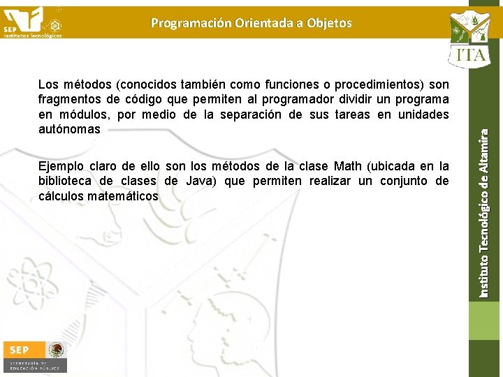 Los métodos (conocidos también como funciones o procedimientos) son fragmentos de código que permiten