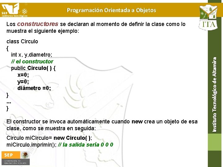 Programación Orientada a Objetos class Circulo { int x, y, diametro; // el constructor