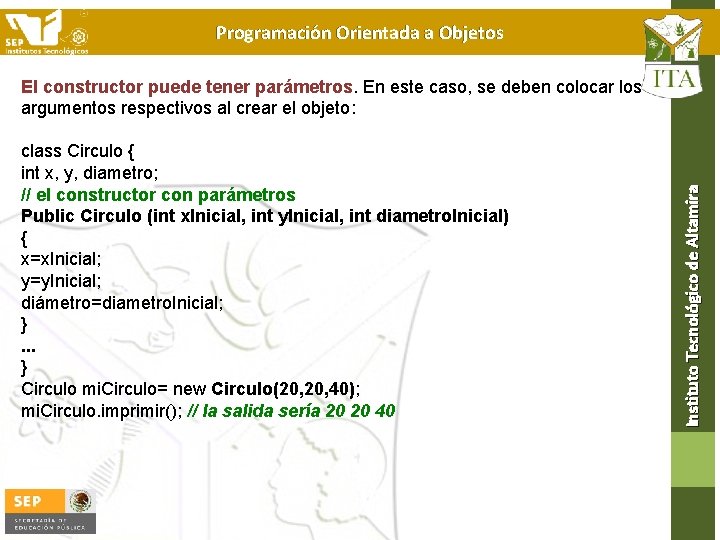 Programación Orientada a Objetos class Circulo { int x, y, diametro; // el constructor